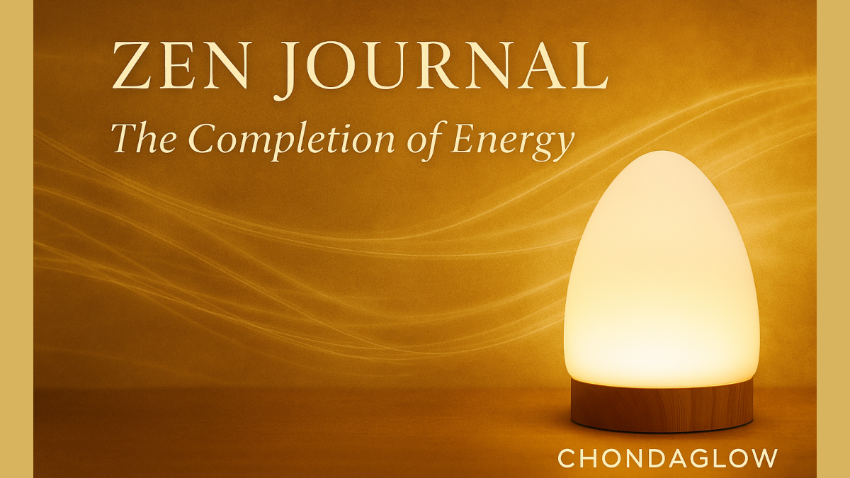 ZEN JOURNAL · The Completion of Energy